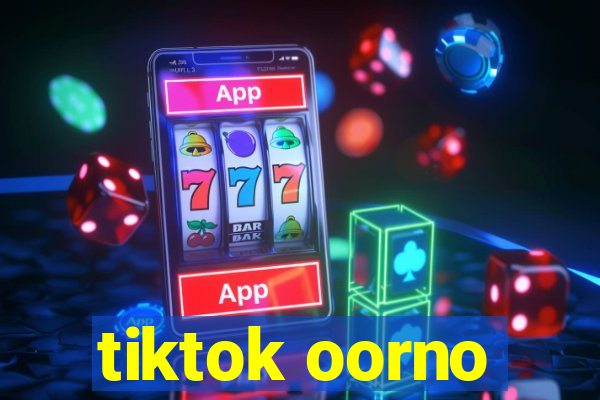 tiktok oorno